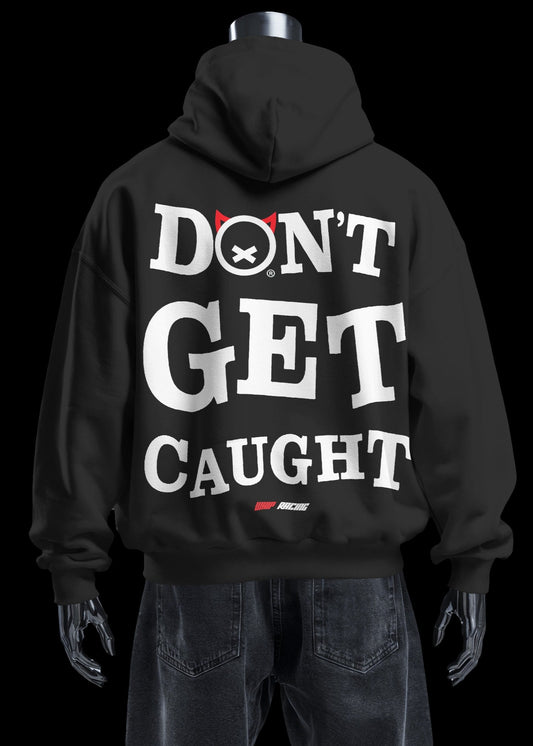 DONT GET CAUGHT - Hoodie
